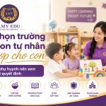 Cách chọn trường mầm non tư nhân Hà Nội phù hợp cho con
